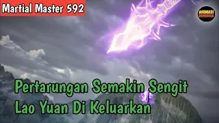 Martial Master 592 ‼️Pertarungan Semakin Sengit Lao Yuan Bahkan Di Keluarkan