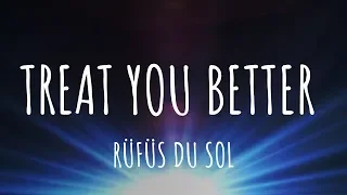 RÜFÜS DU SOL - Treat You Better (Lyrics)