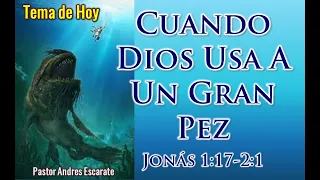 Jonás 1:17-21 -  Cuando Dios Usa a Un Gran Pez