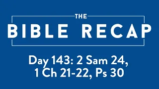 Day 143 (2 Samuel 24, 1 Chronicles 21-22, Psalm 30)