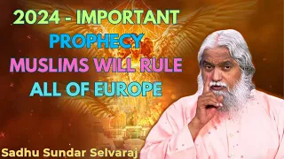 2024 - IMPORTANT PROPHECY Muslims will rule all of Europe - Sadhu Sundar Selvaraj