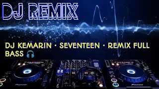 DJ KEMARIN ~ SEVENTEEN • FULL REMIX BASS 🎧