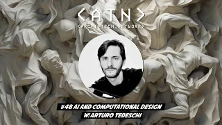 #48 The intersection of Computational Design and AI W/ Arturo Tedeschi