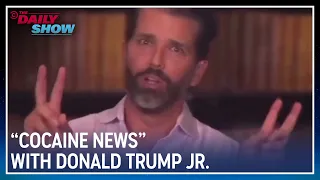 "Cocaine News" with Donald Trump Jr. | The Daily Show