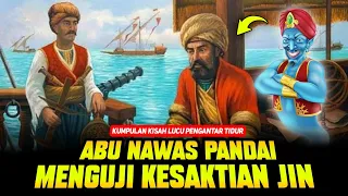 KISAH LUCU PENGANTAR TIDUR LELAP💥KESAKTIAN ABU NAWAS MENGUJI JIN