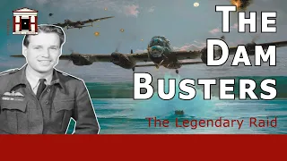 The Legendary Dambusters Raid: Operation Chastise (Germany, 1943)