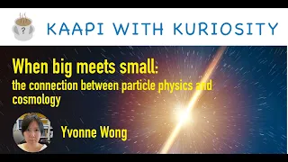 When Big Meets Small: The Connection Between Particle Physics and Cosmology by Yvonne Wong