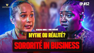 EP 52 W/ Scheena Donia & Amie Kouamé Entrepreneuriat & sororité: Solidarité, Amitié &Trahison