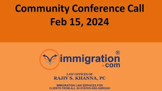 Feb 15, 2024, Free US Immigration Community Conference Call with Rajiv (Every Other Thursday)