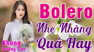 MỞ TO CHO CẢ XÓM PHÊ NỨC LÒNG..500 Phút Bolero Nhẹ Nhàng Đi Vào Lòng Người KHÔNG QUẢNG CÁO_VÌ NGHÈO