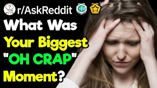 What Was Your Biggest "OH CRAP" Moment? (r/AskReddit)