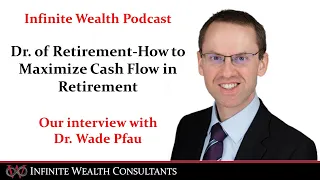 Maximizing YOUR Cash Flow in Retirement with the Dr of Retirement, Dr. Wade Pfau