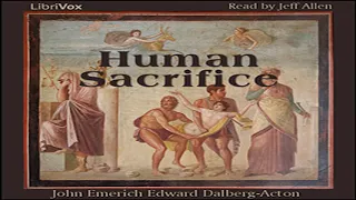 Human Sacrifice by John Emerich Edward DALBERG-ACTON read by Jeff Allen | Full Audio Book