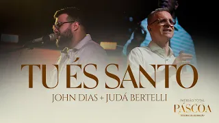 JOHN DIAS e JUDÁ BERTELLI - Tu és Santo | Imersão TOTAL de Páscoa