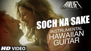 'SOCH NA SAKE' Video | AIRLIFT | (Hawaiian Guitar) Instrumental by Rajesh Thaker || T-Series