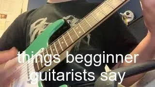 Things beginner guitarists say