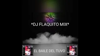 EL BAILE DEL TUBO...DJ FLAQUITO MIX
