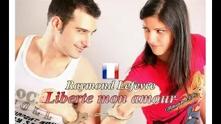 Raymond Lefevre 💑 Liberte mon amour 🎶