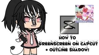 How to do greenscreen on capcut+outline shadowing tutorial!!♡ Requested by :@Saorixz_ !!