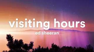 Ed Sheeran - Visiting Hours (Lyrics)