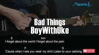 BoyWithUke - Bad Things Guitar Chords Lyrics