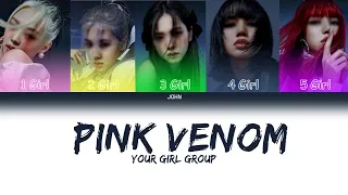 Your Girl Group (5 Members Ver.)BLACKPINK – Pink Venom| Color Coded Lyrics Eng/Rom/Han)