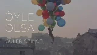 Güler Özince - Öyle Olsa (Official Video)