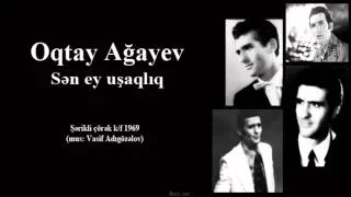 Oqtay Ağayev Sen Ey Uşaqlıq