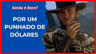 Por um punhado de dólares- classico de faroeste- ainda vale a pena ?