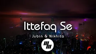 Jubin & Nikhita - Ittefaq Se "Raat Baaki" (Lyrics)