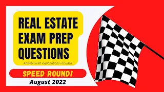 Real Estate Exam Prep Questions Speed Round!  August 2022