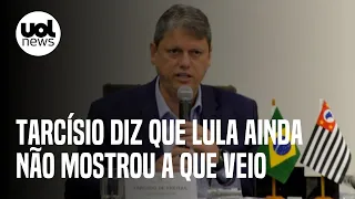 Lula não tem plano para o país e ainda não mostrou a que veio, diz Tarcísio