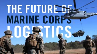 The Future Of Marine Corps Logistics |  Force Design 2030