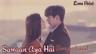 Saawan Aya Hai || Korean Mix || Hindi Song || Drama || Love Point