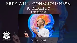 Free Will, Consciousness, & Reality with Dr. Anil Seth