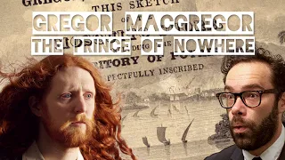 Gregor MacGregor - The Prince of Nowhere