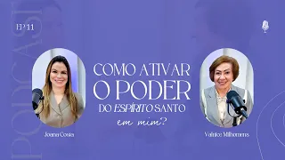 Como ativar o poder do Espírito Santo em mim? Podcast Valnice Milhomens e Joana Costa | EP 11