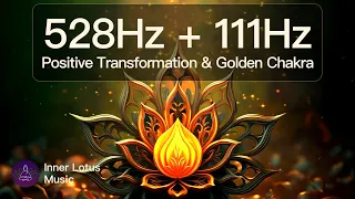 528Hz + 111Hz Positive Transformation & Golden Chakra Healing | Body Repair Energy Meditation Sleep