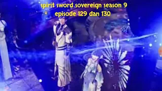 spirit sword sovereign season 9 episode 129 dan 130 sub indo | versi novel.