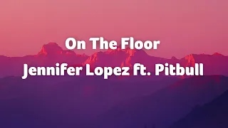 Jennifer Lopez On The Floor Slowed ft  Pitbull (Lyrics)