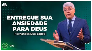 CUIDADO com a ANSIEDADE: ENTREGUE à DEUS - Hernandes Dias Lopes