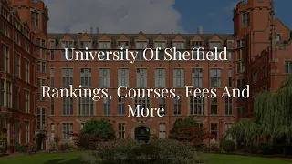 University of Sheffield - 2023 Rankings, Fees And More