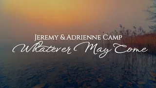 JEREMY AND ADRIENNE CAMP│WHATEVER MAY COME│LYRIC VIDEO