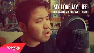 My Love My Life - Mamma Mia! Here We Go Again (cover by Tomkuu)