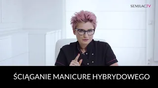 Najlepsze sposoby na ściąganie manicure hybrydowego || Semilac Expert #51