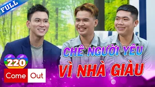 Come Out - BRAS #220 | Được cua 2 tháng chàng gay vẫn chê vì phát hiện nhà bạn trai QUÁ GIÀU