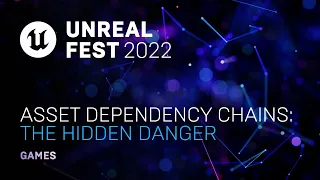 Asset Dependency Chains: The Hidden Danger | Unreal Fest 2022