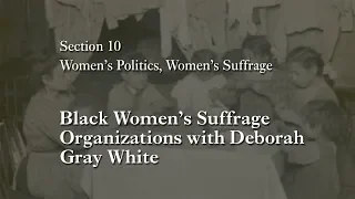 MOOC WHAW2.2x | 10.1 Black Women's Suffrage Organizations with Deborah Gray White