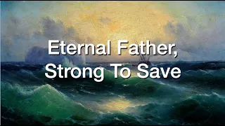 Eternal Father, Strong To Save (The Navy Hymn)