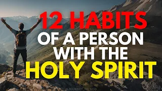 12 Habits Of A Person With The Holy Spirit (This May Surprise You)
